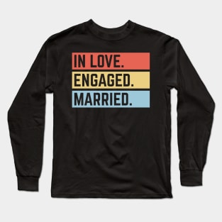 In Love. Engaged. Married. (Wedding / Marriage / 3C) Long Sleeve T-Shirt